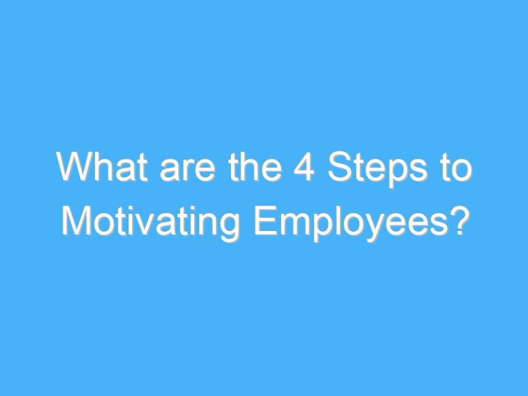 What are the 4 Steps to Motivating Employees?