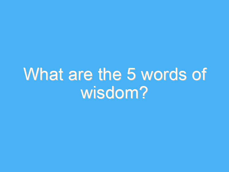 what are the 5 words of wisdom 177
