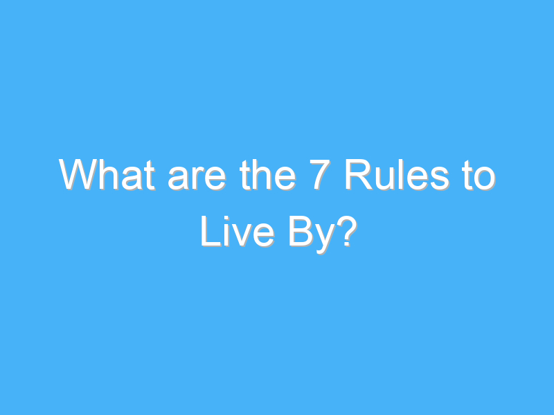 what are the 7 rules to live by 317