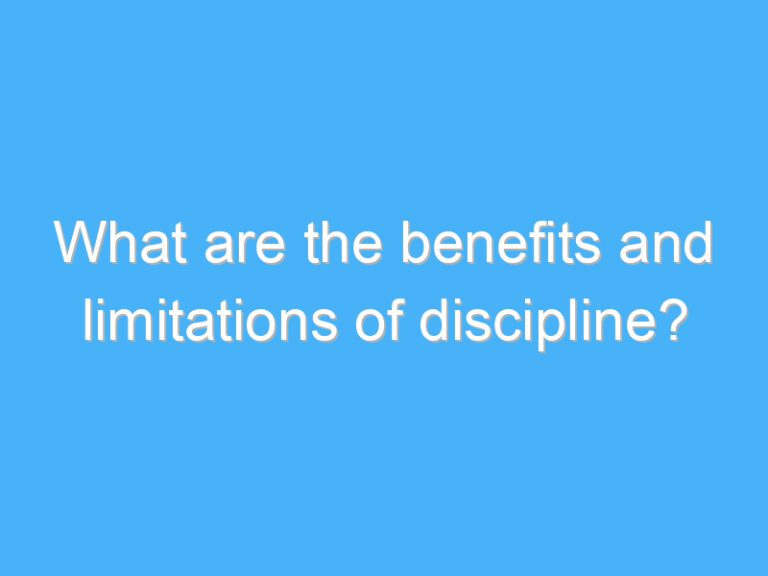 What are the benefits and limitations of discipline?
