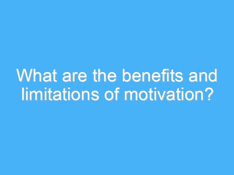 What are the benefits and limitations of motivation?