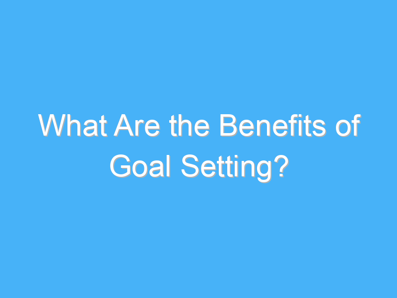 what are the benefits of goal setting 1714