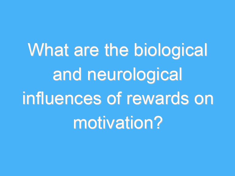 What are the biological and neurological influences of rewards on motivation?