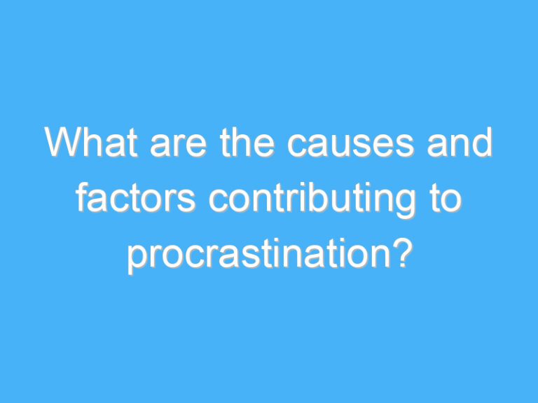 What are the causes and factors contributing to procrastination?