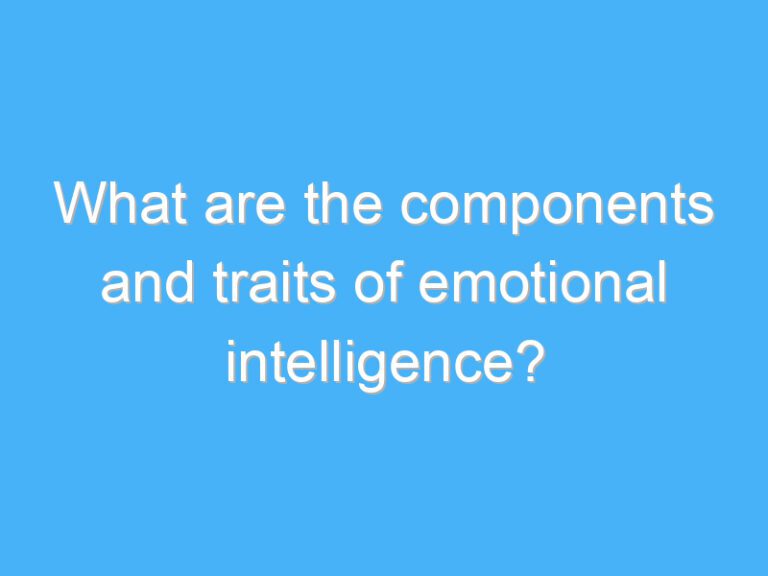 What are the components and traits of emotional intelligence?