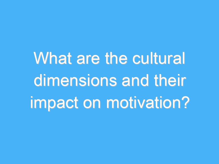 What are the cultural dimensions and their impact on motivation?