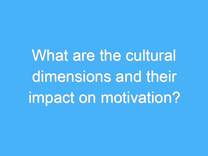 what are the cultural dimensions and their impact on motivation 1897
