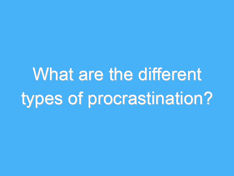 what are the different types of procrastination 3120