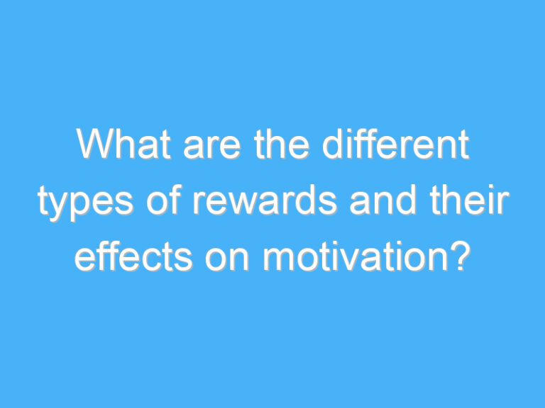 What are the different types of rewards and their effects on motivation?