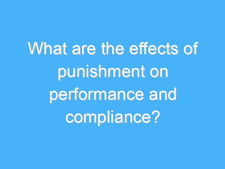 What are the effects of punishment on performance and compliance?