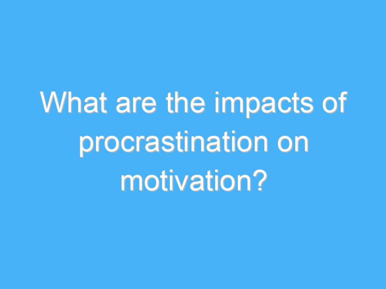 What are the impacts of procrastination on motivation?