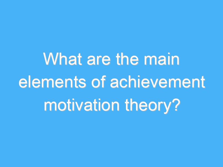 What are the main elements of achievement motivation theory?