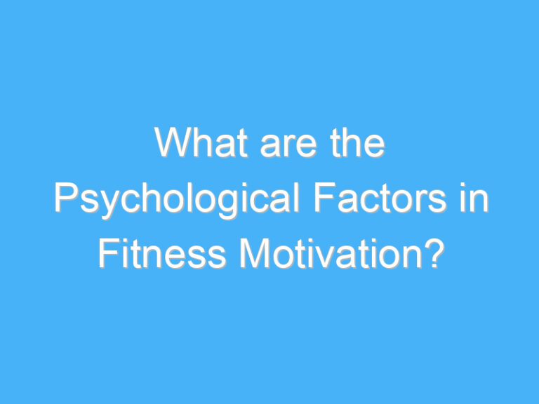 What are the Psychological Factors in Fitness Motivation?