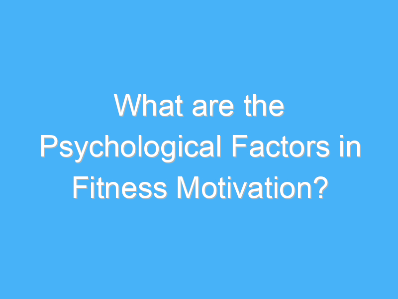 what are the psychological factors in fitness motivation 2835