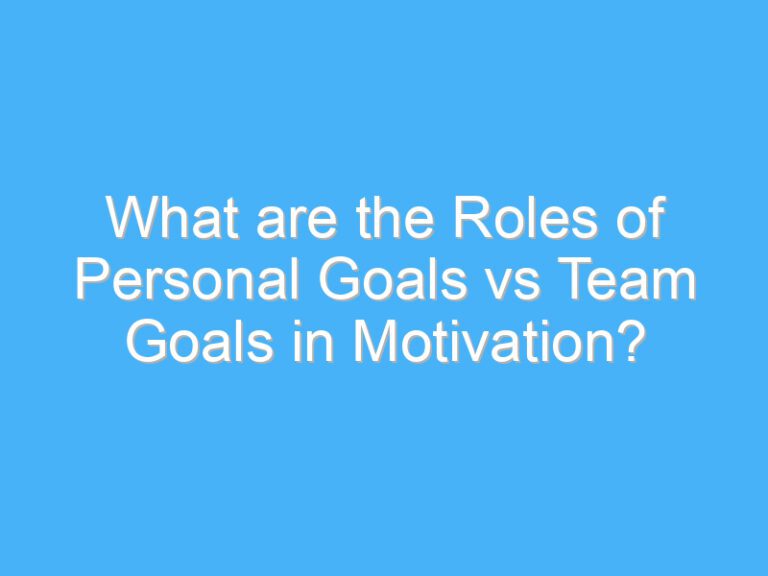 What are the Roles of Personal Goals vs Team Goals in Motivation?