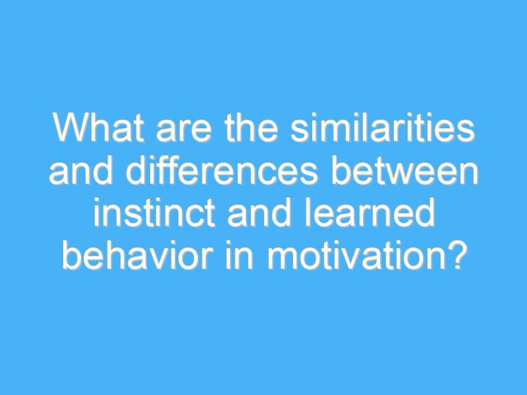 What are the similarities and differences between instinct and learned behavior in motivation?