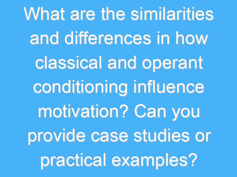 What are the similarities and differences in how classical and operant conditioning influence motivation? Can you provide case studies or practical examples?