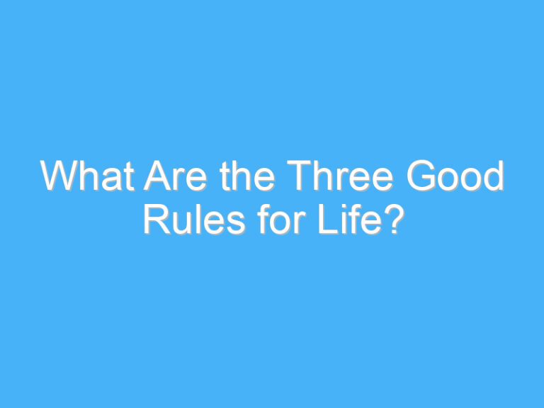 What Are the Three Good Rules for Life?