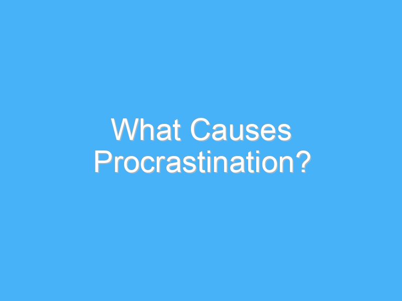 what causes procrastination 1704 2