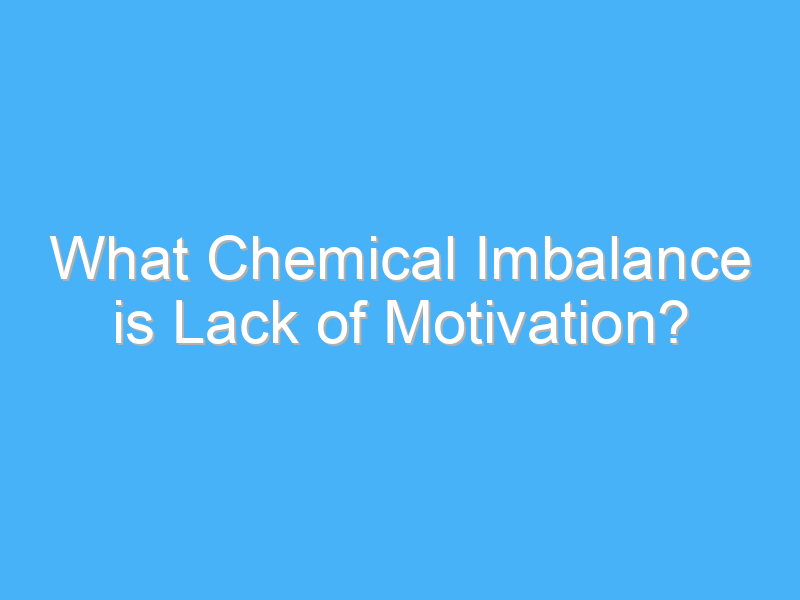what chemical imbalance is lack of motivation 434