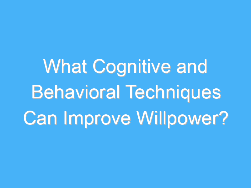 what cognitive and behavioral techniques can improve willpower 2167 2