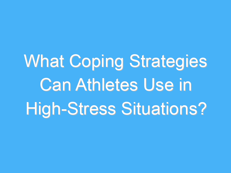 what coping strategies can athletes use in high stress situations 2590