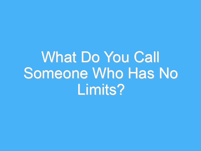 what do you call someone who has no limits 580