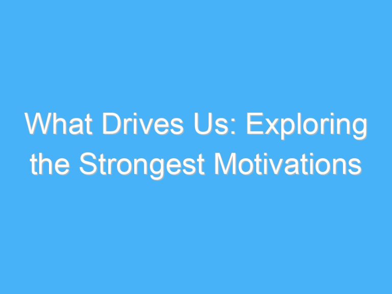 What Drives Us: Exploring the Strongest Motivations