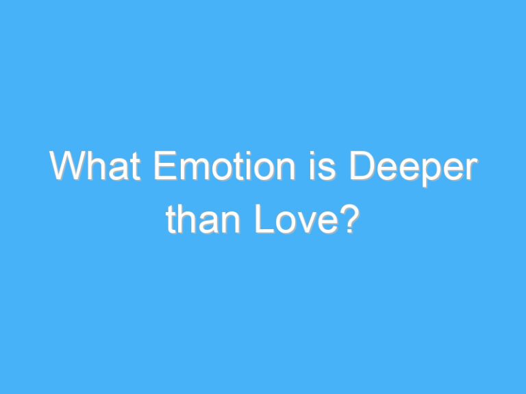 What Emotion is Deeper than Love?