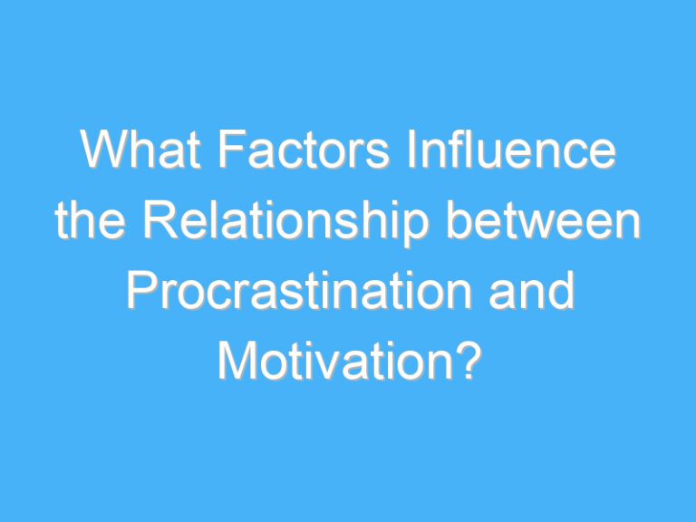 What Factors Influence the Relationship between Procrastination and Motivation?