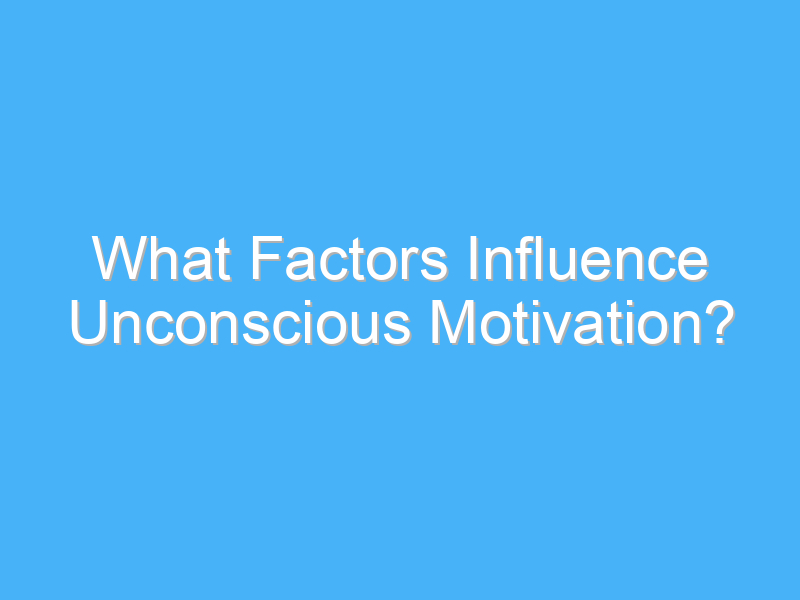what factors influence unconscious motivation 1982 2