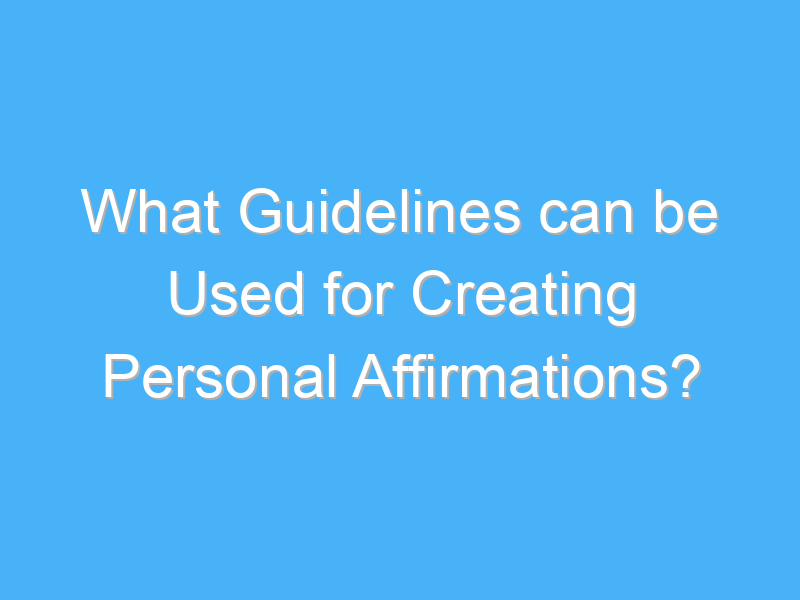 what guidelines can be used for creating personal affirmations 2021 2