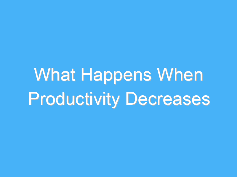 what happens when productivity decreases 1140