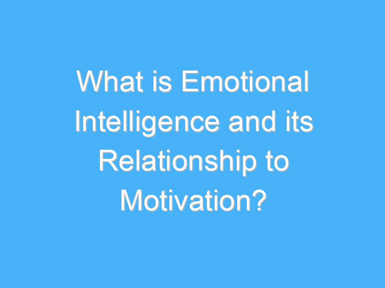 What is Emotional Intelligence and its Relationship to Motivation?