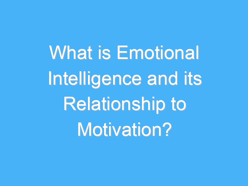 what is emotional intelligence and its relationship to motivation 2989 2