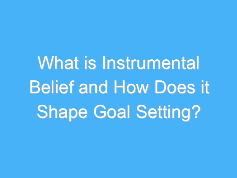 What is Instrumental Belief and How Does it Shape Goal Setting?
