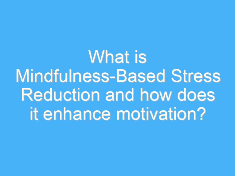 What is Mindfulness-Based Stress Reduction and how does it enhance motivation?
