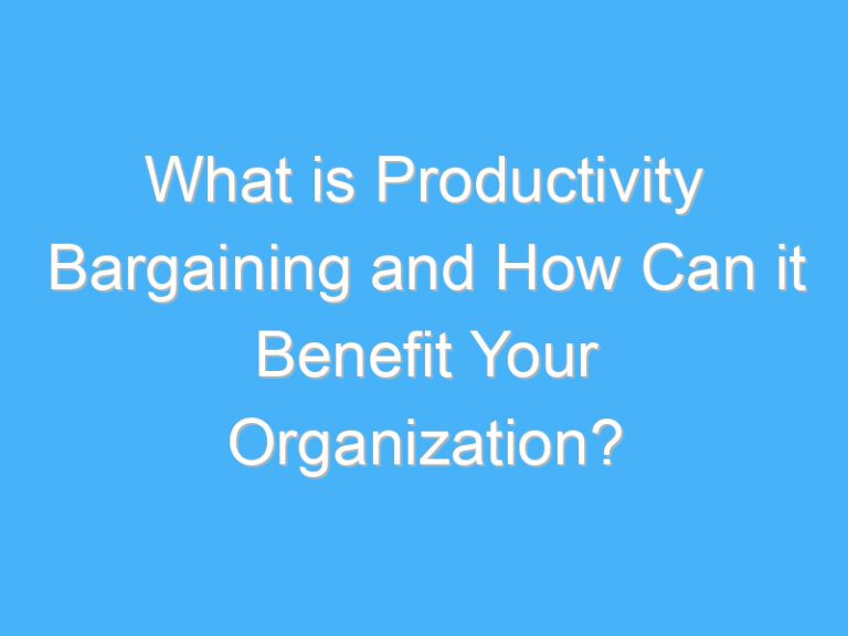 What is Productivity Bargaining and How Can it Benefit Your Organization?