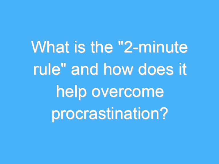What is the “2-minute rule” and how does it help overcome procrastination?