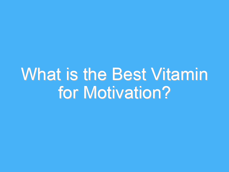 what is the best vitamin for motivation 311