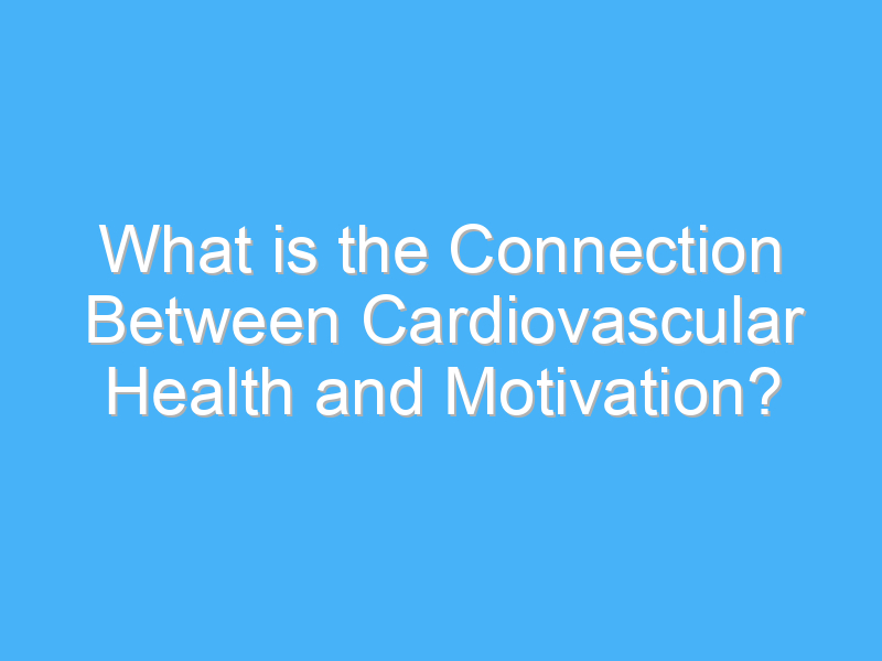what is the connection between cardiovascular health and motivation 2195 1