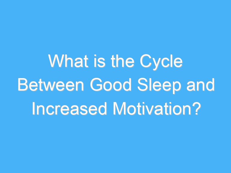 What is the Cycle Between Good Sleep and Increased Motivation?