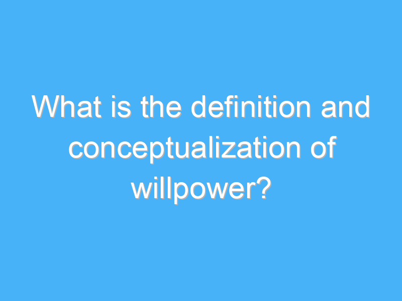what is the definition and conceptualization of willpower 1931 1