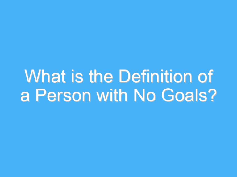 What is the Definition of a Person with No Goals?