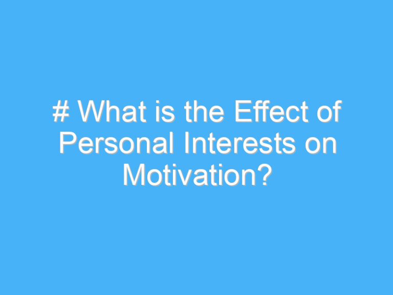# What is the Effect of Personal Interests on Motivation?