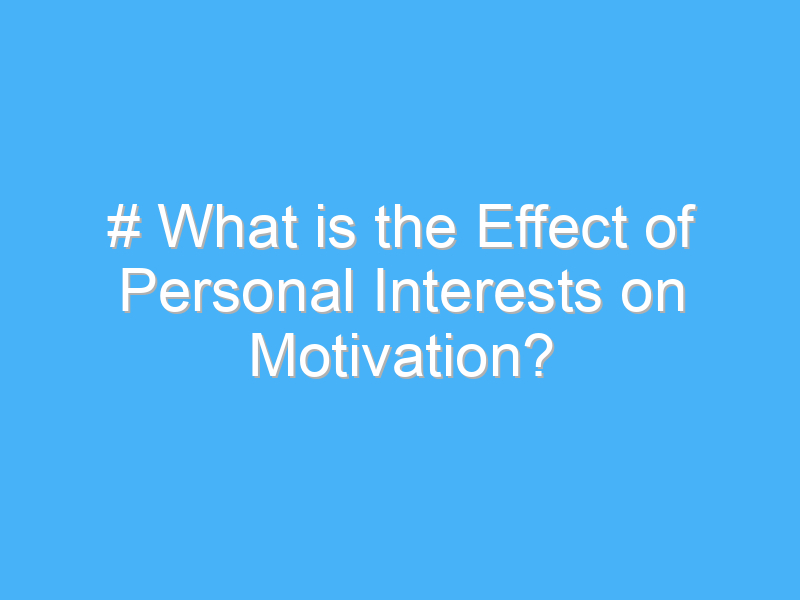 what is the effect of personal interests on motivation 3096