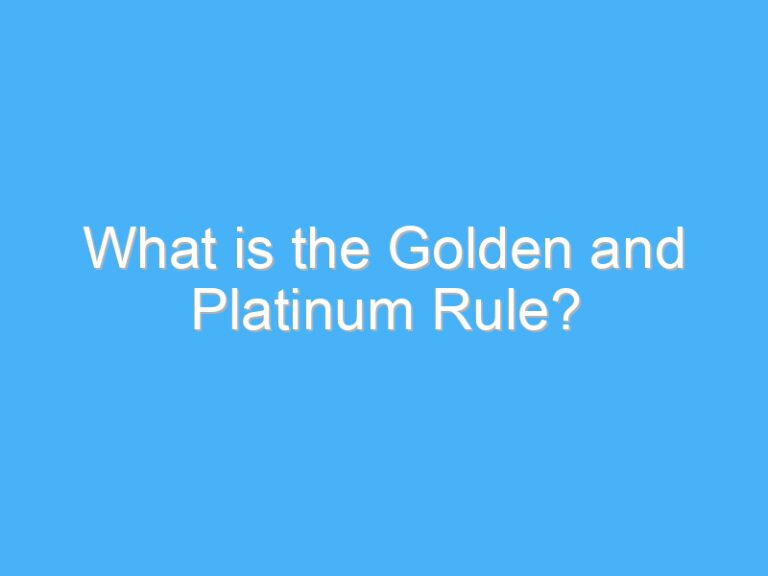 What is the Golden and Platinum Rule?