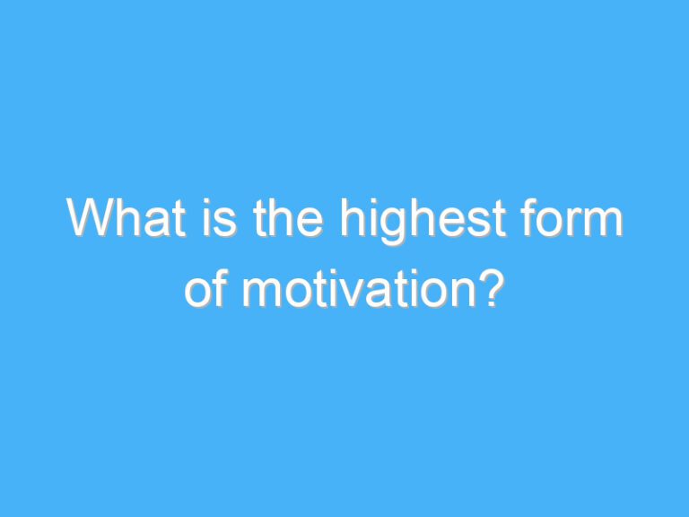 What is the highest form of motivation?