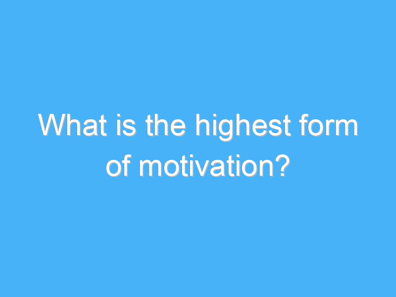 what is the highest form of motivation 160