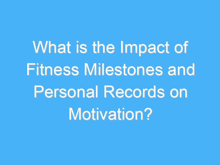 What is the Impact of Fitness Milestones and Personal Records on Motivation?